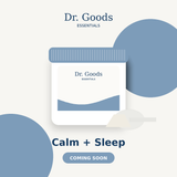 Dr. Goods Essentials Calm + Sleep coming soon